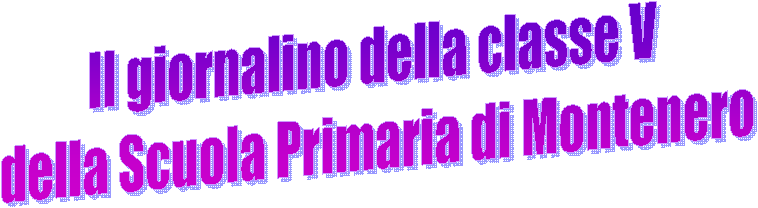 Il giornalino della classe V 
della Scuola Primaria di Montenero